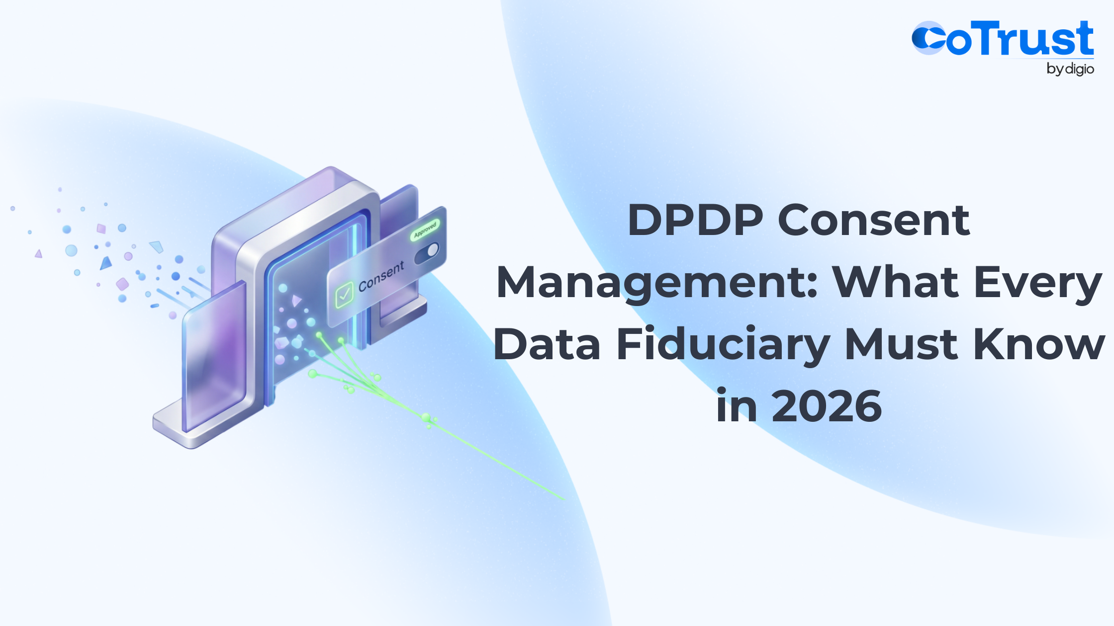 DPDP Consent Management: What every data fiduciary must know